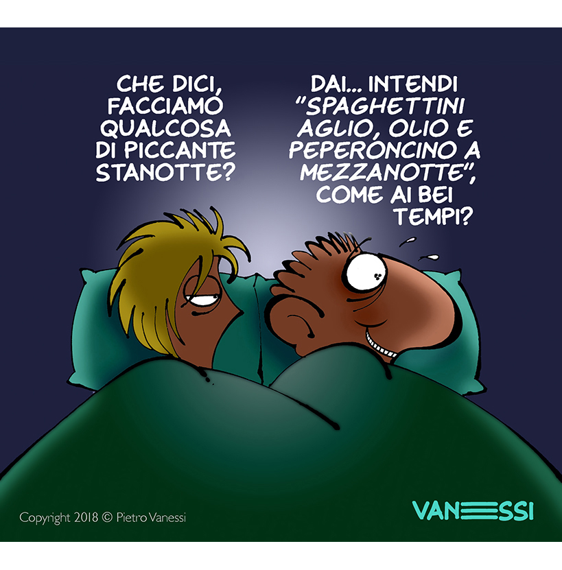 vignetta di Vanessi la solita coppia a letto, lei: che dici facciamo qualcosa di piccante stanotte? Lui: spaghetti aglio oglio come ai bei tempi?